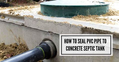 how to seal pvc pipe to concrete septic tank|what type of cement to seal a PVC pipe into a concrete box